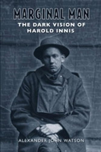 Marginal Man: The Dark Vision of Harold Innis (Paperback)