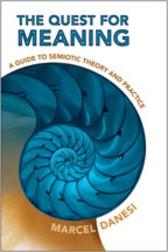 The Quest for Meaning: A Guide to Semiotic Theory and Practice - Toronto Studies in Semiotics and Communication (Paperback)