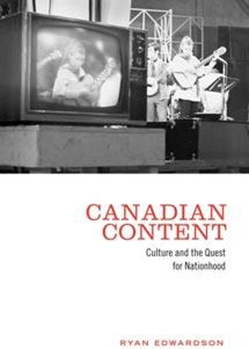 Canadian Content: Culture and the Quest for Nationhood (Paperback)