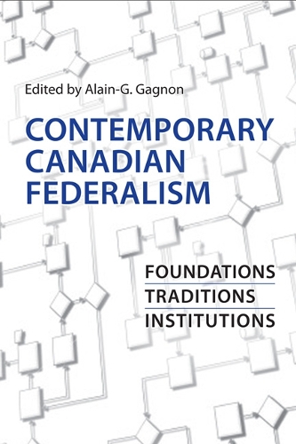 Contemporary Canadian Federalism: Foundations, Traditions, Institutions (Paperback)