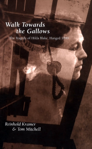 Walk Towards the Gallows: The Tragedy of Hilda Blake, Hanged 1899 - Canadian Social History Series (Paperback)