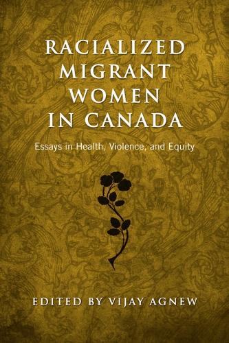 Racialized Migrant Women in Canada: Essays on Health, Violence and Equity (Paperback)