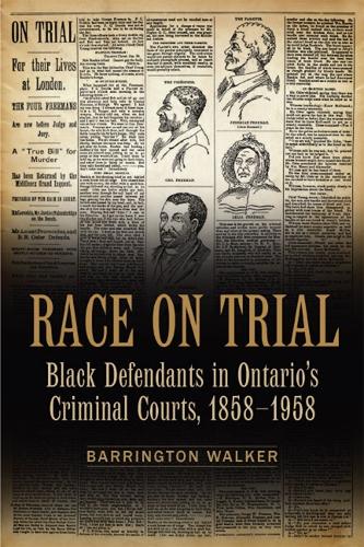 Race on Trial: Black Defendants in Ontario's Criminal Courts, 1858-1958 - Osgoode Society for Canadian Legal History (Paperback)