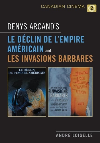 Denys Arcand's Le Declin de l'empire americain and Les Invasions barbares (Paperback)