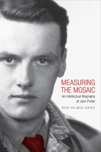 Measuring the Mosaic: An Intellectual Biography of John Porter (Paperback)