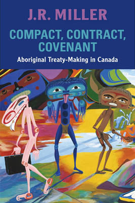 Compact, Contract, Covenant: Aboriginal Treaty-Making in Canada (Hardback)