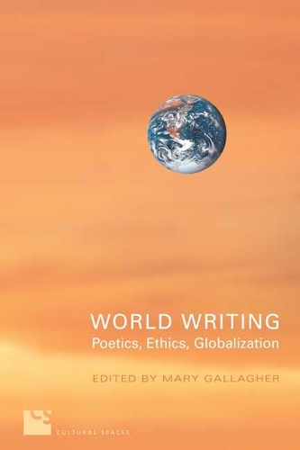 World Writing: Poetics, Ethics, Globalization (Hardback)