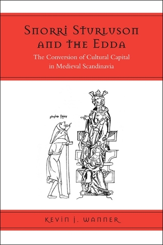 Snorri Sturluson and the Edda: The Conversion of Cultural Capital in Medieval Scandinavia (Hardback)