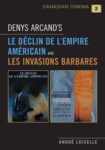 Denys Arcand's Le Declin de l'empire americain and Les Invasions barbares (Hardback)