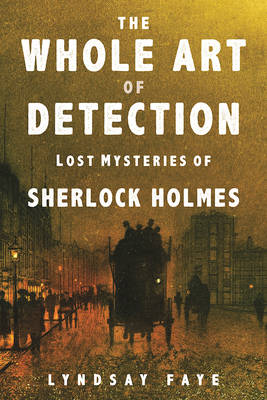 The Whole Art of Detection: Lost Mysteries of Sherlock Holmes (Hardback)