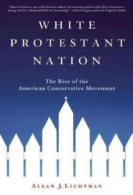 White Protestant Nation: The Rise of the American Conservative Movement (Paperback)