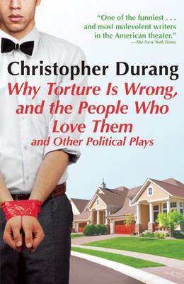 Why Torture Is Wrong, and the People Who Love Them: And Other Political Plays (Paperback)