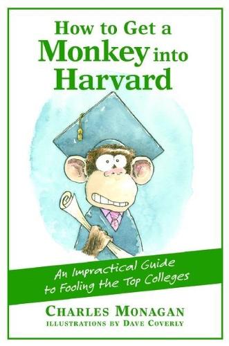 How to Get a Monkey into Harvard: An Impractical Guide to Fooling the Top Colleges (Paperback)