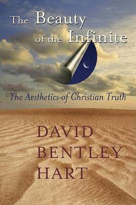 The Beauty of the Infinite: The Aesthetics of Christian Truth (Paperback)