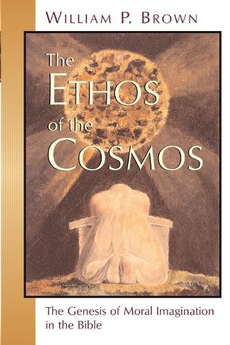 Ethos of the Cosmos: The Genesis of Moral Imagination in the Bible (Paperback)