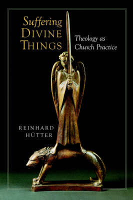 Suffering Divine Things: Theology as Church Practice (Paperback)