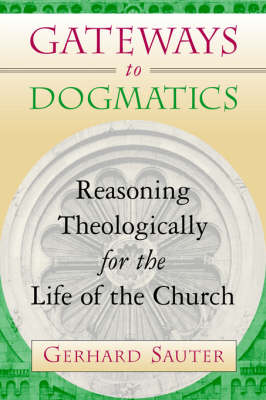 Gateways to Dogmatics: Reasoning Theologically for the Life of the Church (Paperback)
