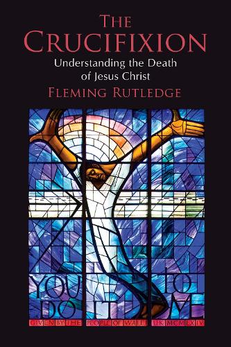 The Crucifixion: Understanding the Death of Jesus Christ (Hardback)