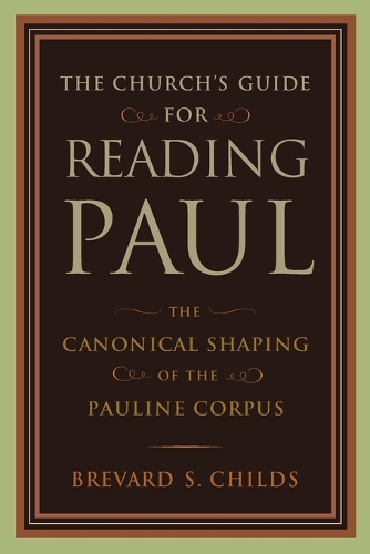 Church's Guide for Reading Paul: The Canonical Shaping of the Pauline Corpus (Paperback)