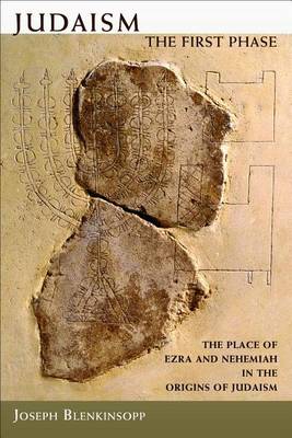 Judaism, the First Phase: the Place of Ezra and Nehemiah in the Origins of Judaism (Paperback)