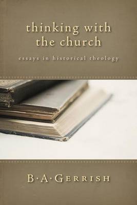 Thinking with the Church: Essays in Historical Theology (Paperback)