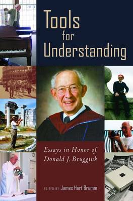 Tools for Understanding: Essays in Honor of Donald J. Bruggink - Historical Series of the Reformed Church in America 60 (Hardback)