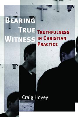 Bearing True Witness: Truthfulness in Christian Practice - The Eerdmans Ekklesia Series (Paperback)