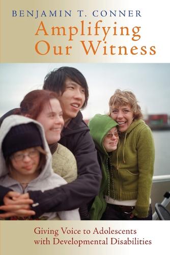 Amplifying Our Witness: Giving Voice to Adolescents with Developmental Disabilities (Paperback)