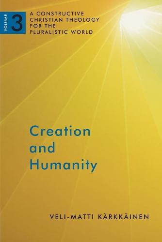 Creation and Humanity: A Constructive Christian Theology for the Pluralistic World, Volume 3 (Paperback)
