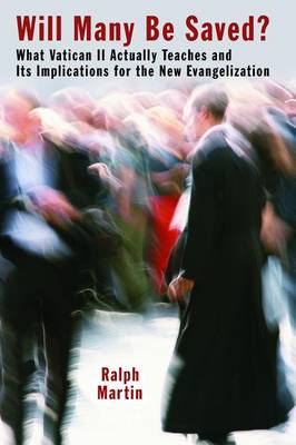 Will Many be Saved?: What Vatican II Actually Teaches and its Implications for the New Evangelization (Paperback)