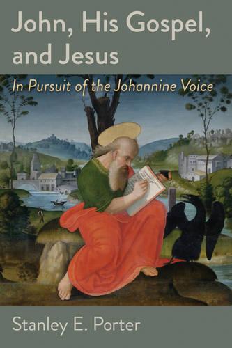 John, His Gospel, and Jesus: In Pursuit of the Johannine Voice (Paperback)