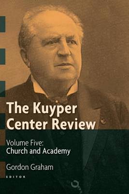 The Kuyper Center Review, volume 5: Church and Academy (Paperback)