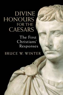 Divine Honours for the Caesars: The First Christians' Responses (Paperback)