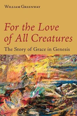 For the Love of All Creatures: The Story of Grace in Genesis (Paperback)