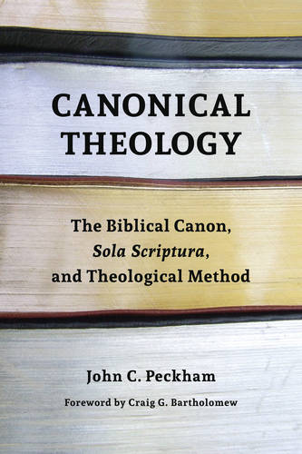 Canonical Theology: The Biblical Canon, Sola Scriptura, and Theological Method (Paperback)