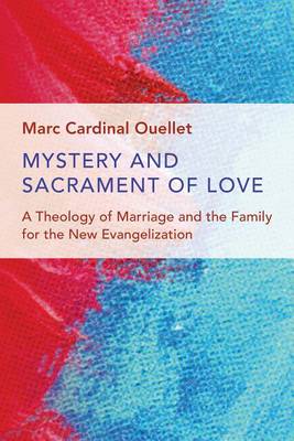 Mystery and Sacrament of Love: A Theology of Marriage and the Family for the New Evangelization (Paperback)