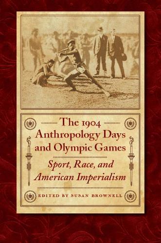 The 1904 Anthropology Days and Olympic Games: Sport, Race, and American Imperialism - Critical Studies in the History of Anthropology (Hardback)