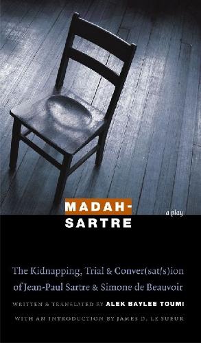 Madah-Sartre: The Kidnapping, Trial, and Conver(sat/s)ion of Jean-Paul Sartre and Simone de Beauvoir - France Overseas: Studies in Empire and Decolonization (Paperback)