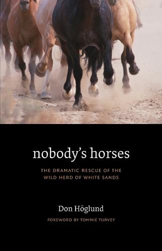 Nobody's Horses: The Dramatic Rescue of the Wild Herd of White Sands (Paperback)