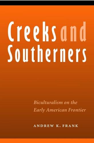 Creeks and Southerners: Biculturalism on the Early American Frontier - Indians of the Southeast (Hardback)