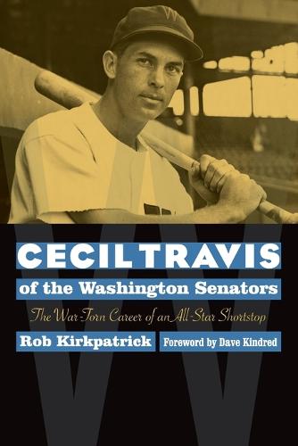 Cecil Travis of the Washington Senators: The War-Torn Career of an All-Star Shortstop (Paperback)