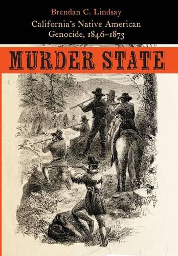 Murder State: California's Native American Genocide, 1846-1873 (Hardback)