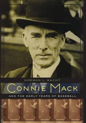 Connie Mack and the Early Years of Baseball (Hardback)
