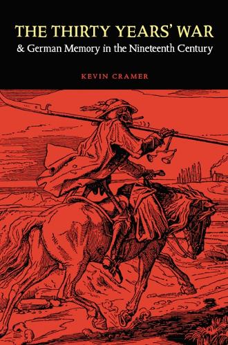 The Thirty Years' War and German Memory in the Nineteenth Century - Studies in War, Society, and the Military (Paperback)