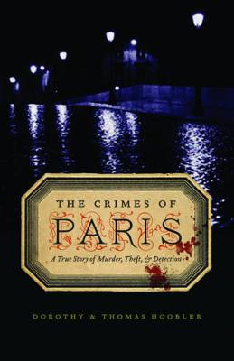 The Crimes of Paris: A True Story of Murder, Theft, and Detection (Paperback)
