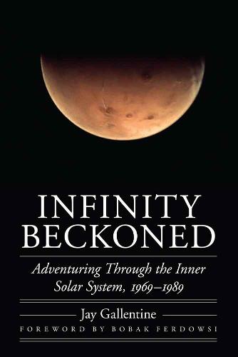 Infinity Beckoned: Adventuring Through the Inner Solar System, 1969-1989 - Outward Odyssey: A People's History of Spaceflight (Hardback)