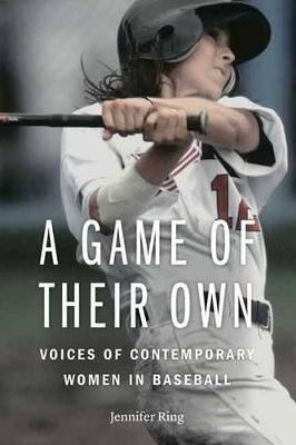 A Game of Their Own: Voices of Contemporary Women in Baseball (Hardback)
