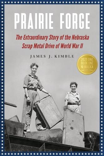 Prairie Forge: The Extraordinary Story of the Nebraska Scrap Metal Drive of World War II (Paperback)