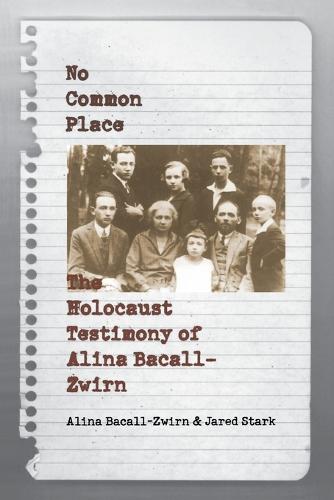No Common Place: The Holocaust Testimony of Alina Bacall-Zwirn (Paperback)