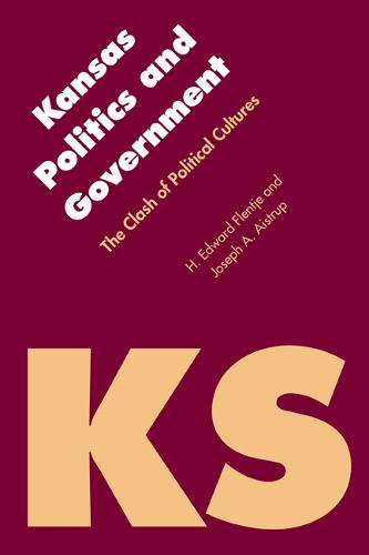 Kansas Politics and Government: The Clash of Political Cultures - Politics and Governments of the American States (Paperback)